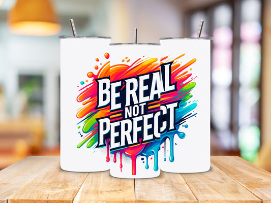 "Be Real Not Perfect" Tumbler – 20 oz. Steel